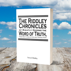 The Riddley Chronicles of Rightly Dividing the Word of Truth, From Sin to Salvation and Translation