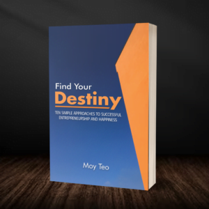 Find Your Destiny: Ten Simple Approaches to Successful Entrepreneurship and Happiness