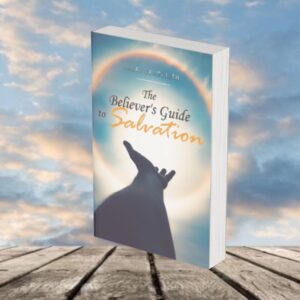 The Believer’s Guide to Salvation